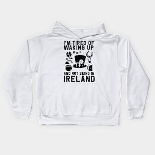 Ireland travel saying for Tired of not being in Ireland Kids Hoodie